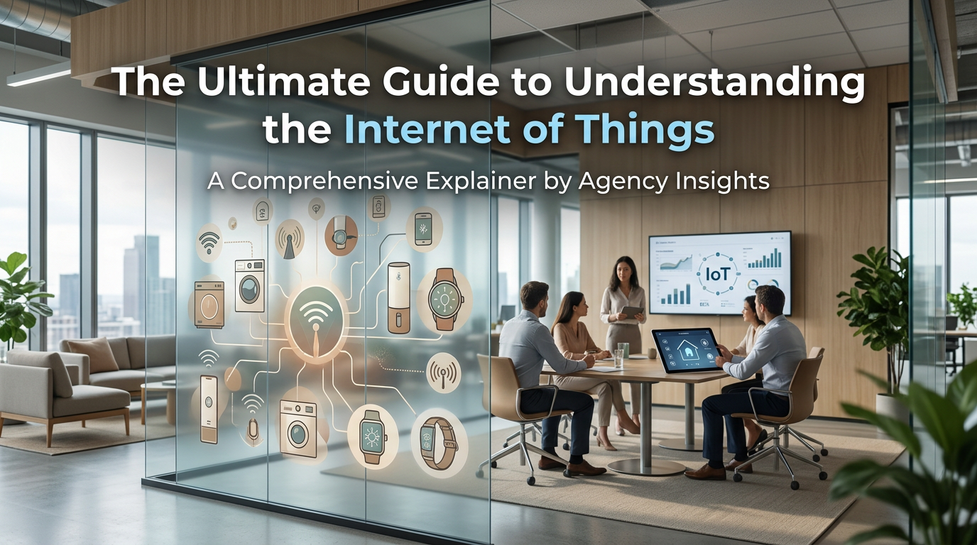The Ultimate Guide to Understanding the Internet of Things