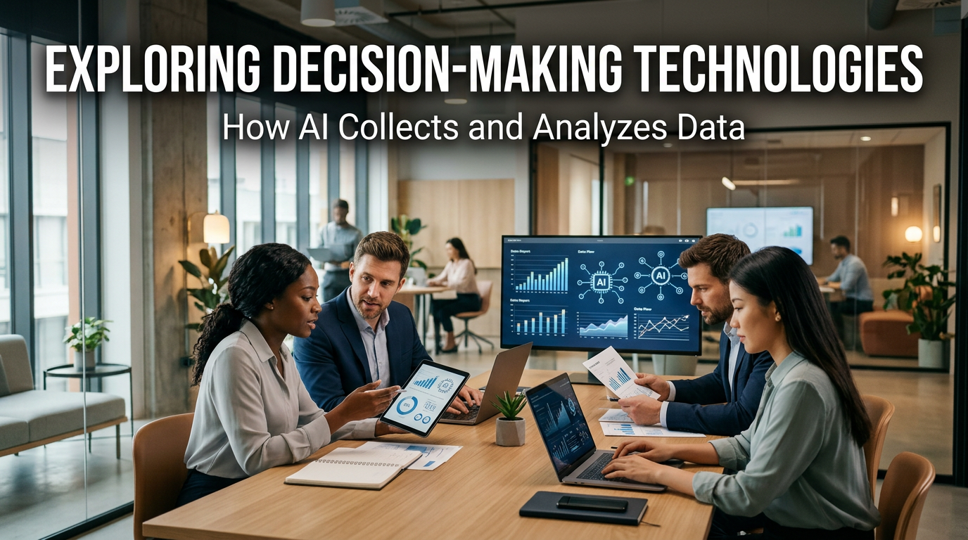 Exploring Decision-Making Technologies: How AI Collects and Analyzes Data